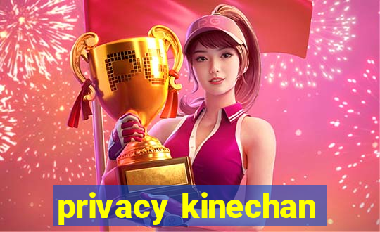 privacy kinechan